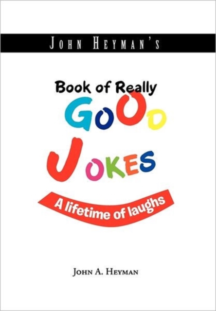 John Heyman's Book of Really Good Jokes : A Lifetime of Laughs, Hardback Book