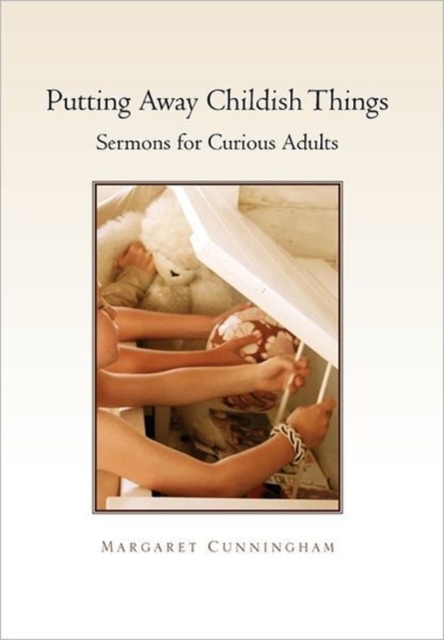 Putting Away Childish Things : Sermons for Curious Adults, Paperback / softback Book