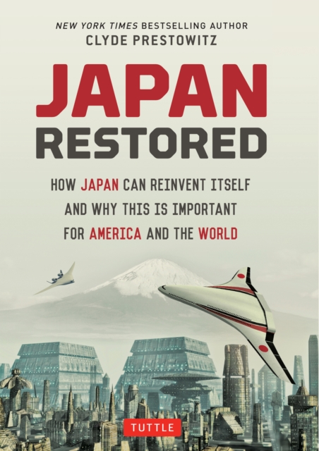 Japan Restored : How Japan Can Reinvent Itself and Why This Is Important for America and the World, EPUB eBook