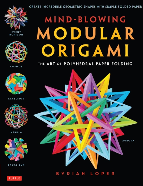 Mind-Blowing Modular Origami : The Art of Polyhedral Paper Folding: Use Origami Math to fold Complex, Innovative Geometric Origami Models, EPUB eBook