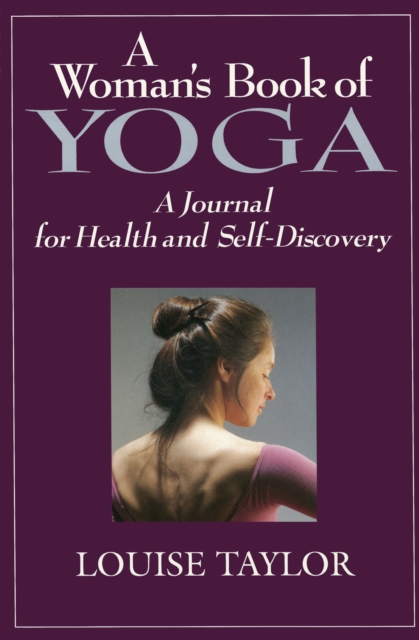 Woman's Book of Yoga : A Journal for Health and Self-Discovery, EPUB eBook