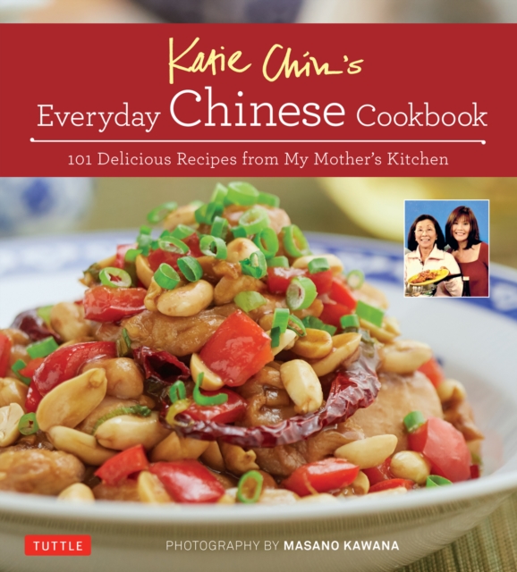 Katie Chin's Everyday Chinese Cookbook : 101 Delicious Recipes from My Mother's Kitchen, EPUB eBook