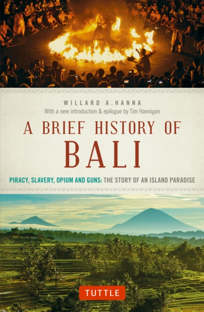 Brief History Of Bali : Piracy, Slavery, Opium and Guns: The Story of a Pacific Paradise, EPUB eBook