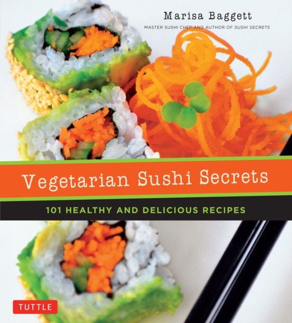 Vegetarian Sushi Secrets : 101 Healthy and Delicious Recipes, EPUB eBook