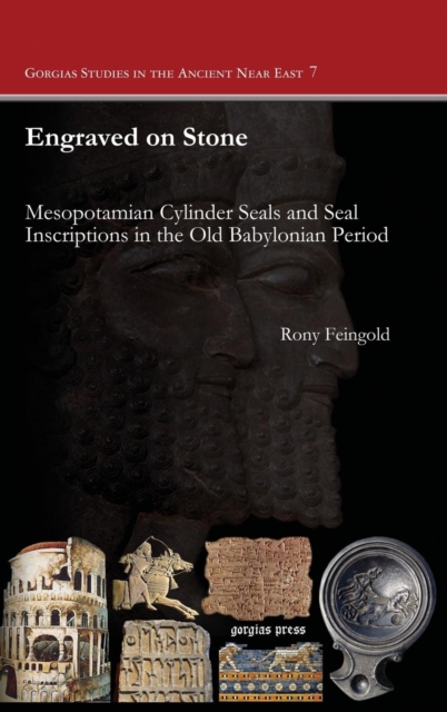 Engraved on Stone : Mesopotamian Cylinder Seals and Seal Inscriptions in the Old Babylonian Period, Hardback Book