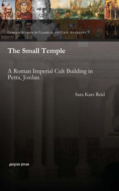 The Small Temple : A Roman Imperial Cult Building in Petra, Jordan, Hardback Book