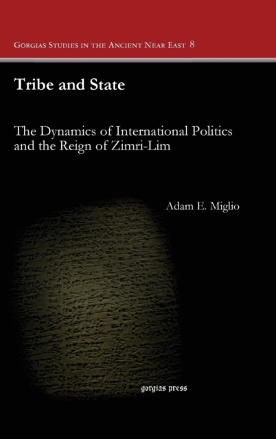 Tribe and State : The Dynamics of International Politics and the Reign of Zimri-Lim, Hardback Book