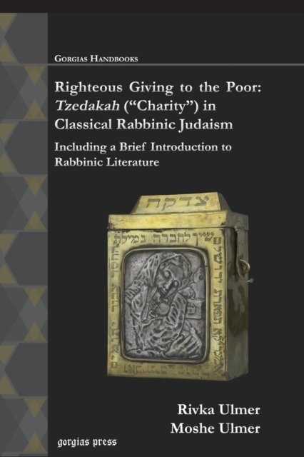 Righteous Giving to the Poor: Tzedakah ("Charity") in Classical Rabbinic Judaism : Including a Brief Introduction to Rabbinic Literature, Paperback / softback Book