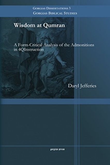 Wisdom at Qumran : A Form-Critical Analysis of the Admonitions in 4QInstruction, Paperback / softback Book