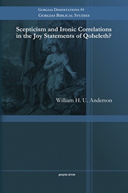Scepticism and Ironic Correlations in the Joy Statements of Qoheleth?, Paperback / softback Book