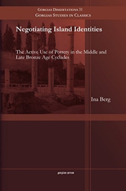Negotiating Island Identities : The Active Use of Pottery in the Middle and Late Bronze Age Cyclades, Paperback / softback Book
