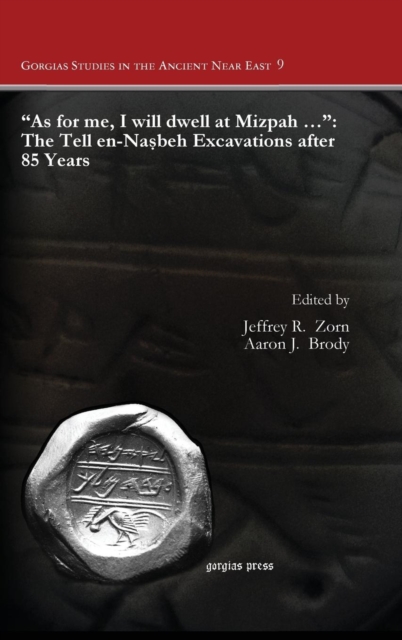 "As for me, I will dwell at Mizpah …": The Tell en-Nasbeh Excavations after 85 Years, Hardback Book