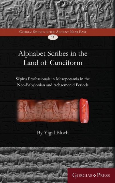 Alphabet Scribes in the Land of Cuneiform : Sepiru Professionals in Mesopotamia in the Neo-Babylonian and Achaemenid Periods, Hardback Book
