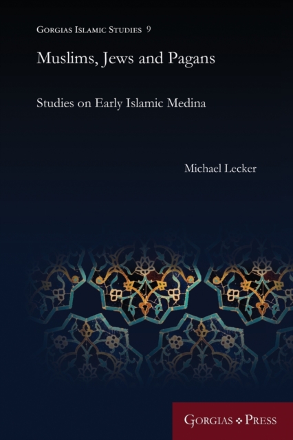 Muslims, Jews and Pagans : Studies on Early Islamic Medina, Paperback / softback Book