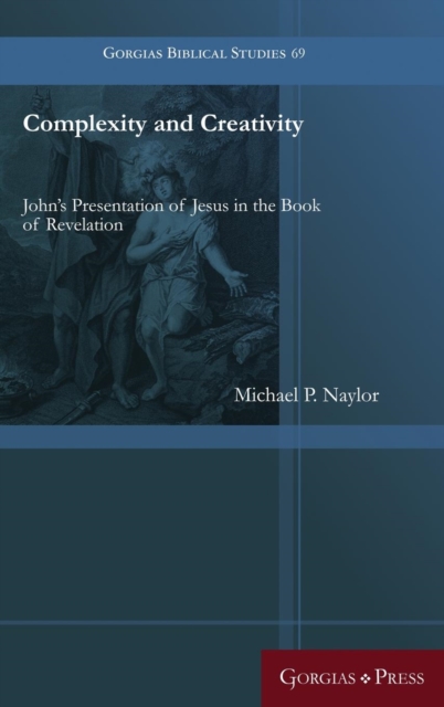 Complexity and Creativity : John's Presentation of Jesus in the Book of Revelation, Hardback Book