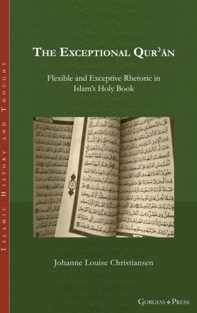 The Exceptional Qu'ran : Flexible and Exceptive Rhetoric in Islam's Holy Book, Hardback Book