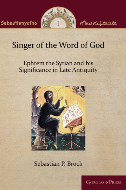 Singer of the Word of God : Ephrem the Syrian and his Significance in Late Antiquity, Hardback Book