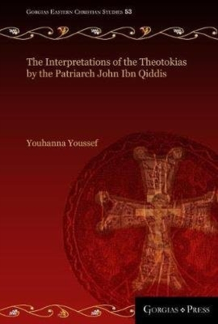 The Interpretations of the Theotokias by the Patriarch John ibn Qiddis, Hardback Book