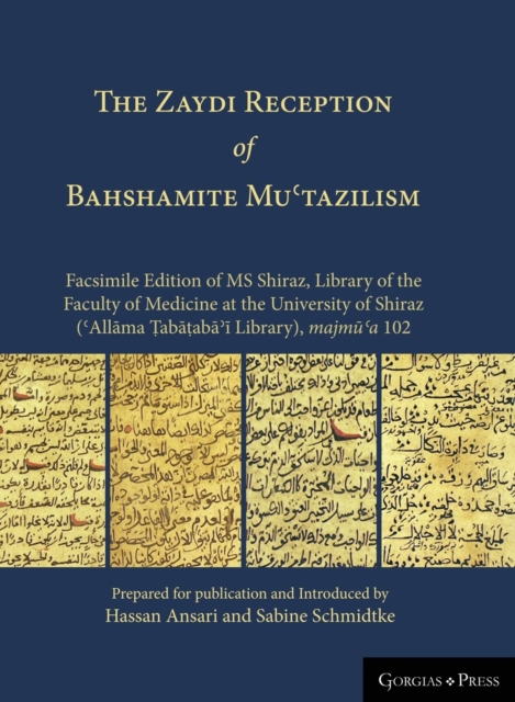 THE Zaydi Reception of Bahshamite Mu'tazilism Facsimile Edition of MS Shiraz, Library of the Faculty of Medicine at the University of Shiraz ('Allama Tabataba'i Library), majmu'a 102, Hardback Book