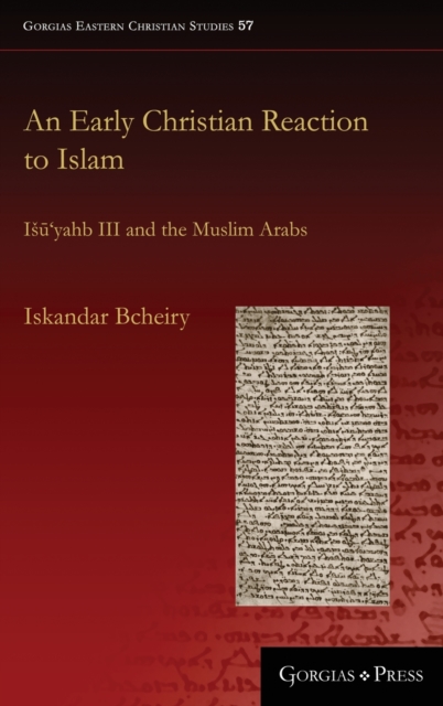 An Early Christian Reaction to Islam : Isu‘yahb III and the Muslim Arabs, Hardback Book