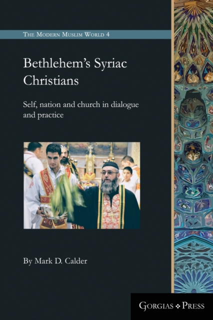 Bethlehem's Syriac Christians : Self, nation and church in dialogue and practice, Paperback / softback Book