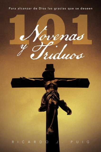 101 Novenas y Triduos : Para Alcanzar de Dios Las Gracias Que Se Deseen, Paperback / softback Book