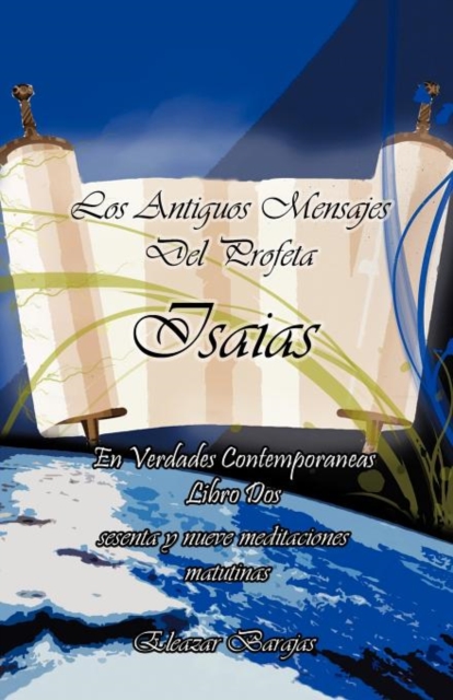 Los Antiguos Mensajes del Profeta Isaias En Verdades Contemporaneas : Sesenta y Nueve Meditaciones Matutinas, Paperback / softback Book