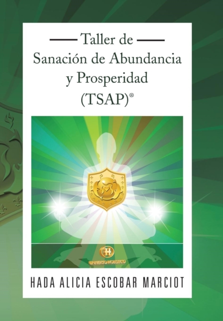Taller de Sanacion de Abundancia y Prosperidad (Tsap)(R), Hardback Book