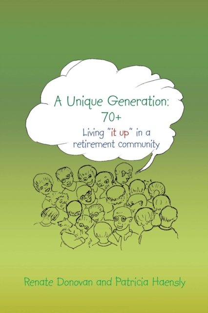 A Unique Generation: 70+ : Living "It Up" in a Retirement Community, EPUB eBook