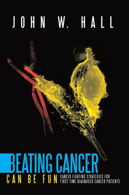 Beating Cancer Can Be Fun : Cancer Fighting Strategies for First Time Diagnosed Cancer Patients, EPUB eBook