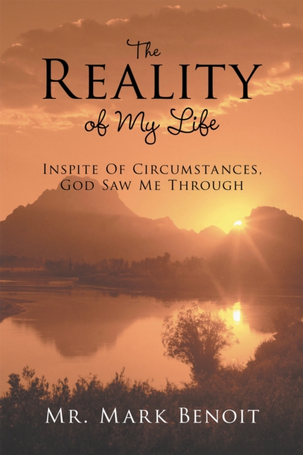 The Reality of My Life : Inspite of Circumstances, God Saw Me Through, EPUB eBook