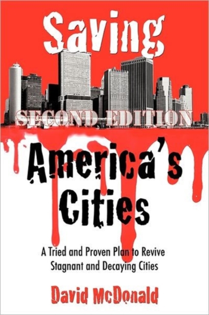 Saving America's Cities : A Tried and Proven Plan to Revive Stagnant and Decaying Cities Second Edition, Hardback Book