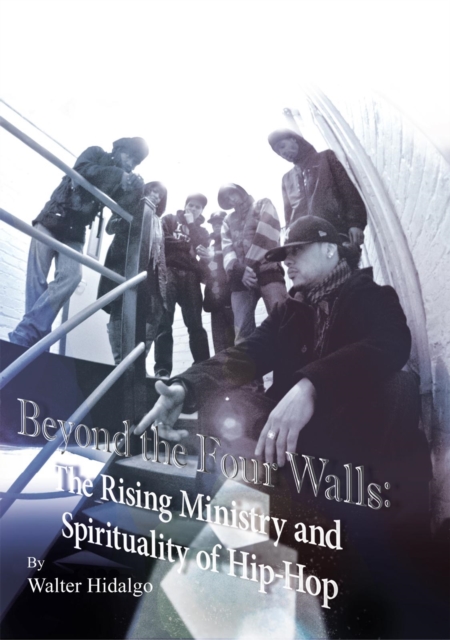 Beyond the Four Walls : The Rising Ministry and Spirituality of Hip-Hop, EPUB eBook