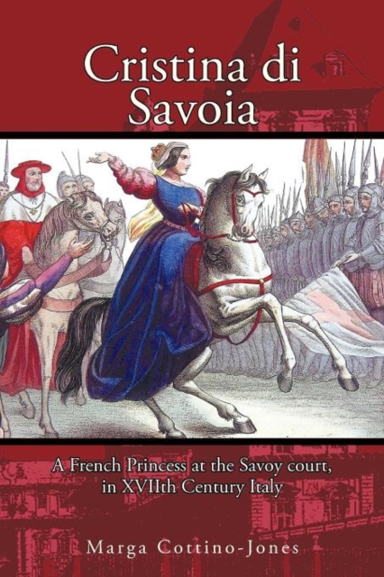 Cristina Di Savoia : A French Princess at the Savoy Court in Seventeenth Century Italy, Paperback / softback Book