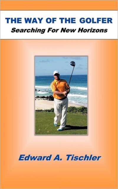 The Way Of The Golfer : Searching For New Horizons, Hardback Book