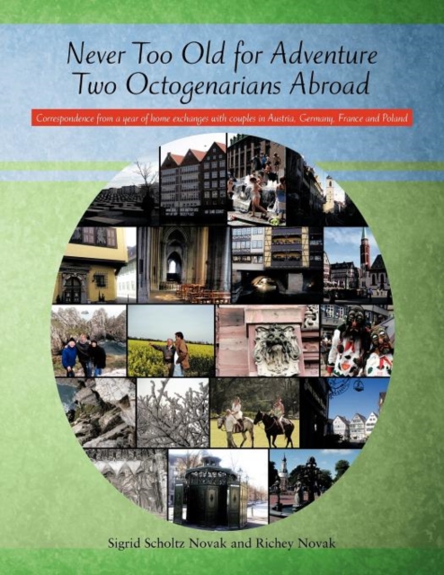 Never Too Old for Adventure Two Octogenarians Abroad : Correspondence from a Year of Home Exchanges with Couples in Austria, Germany, France and Poland, Paperback / softback Book
