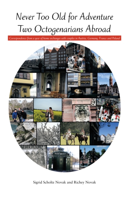 Never Too Old for Adventure Two Octogenarians Abroad : Correspondence from a Year of Home Exchanges with Couples in Austria, Germany, France and Poland, EPUB eBook