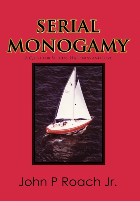Serial Monogamy : A Quest for Success, Happiness and Love, EPUB eBook