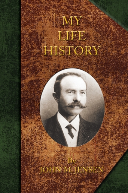 My Life History : Johan Marinus Jensen, 1863-1948, Paperback Book