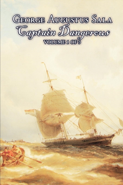 Captain Dangerous, Volume 1 of 3 by George Augustus Sala, Fiction, Action & Adventure, Paperback / softback Book