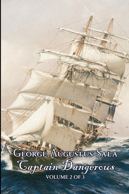 Captain Dangerous, Volume 2 of 3 by George Augustus Sala, Fiction, Action & Adventure, Paperback / softback Book