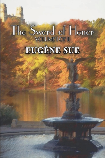The Sword of Honor, Volume I of II by Eugene Sue, Fiction, Fantasy, Horror, Fairy Tales, Folk Tales, Legends & Mythology, Paperback / softback Book