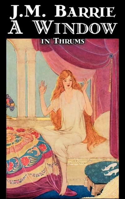 A Window in Thrums by J. M. Barrie, Fantasy, Fairy Tales, Folk Tales, Legends & Mythology, Hardback Book