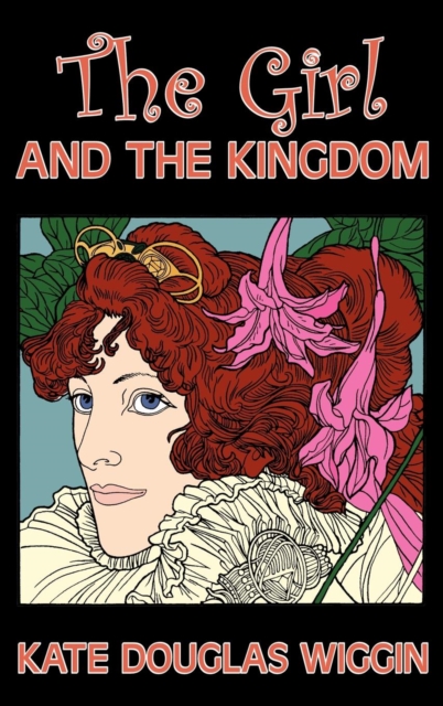 The Girl and the Kingdom by Kate Douglas Wiggin, Fiction, Historical, United States, People & Places, Readers - Chapter Books, Hardback Book