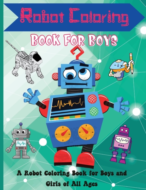 Robot Coloring Book for Boys : Cute and Simple Robots Coloring Book for Kids Ages 2-6, Wonderful gifts for Children's, Premium Quality Paper, Beautiful Illustrations., Paperback / softback Book