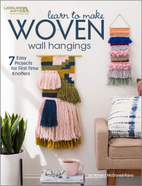 Learn to Make Woven Wall Hangings : 7 Easy Projects for First-Time Knotters, Paperback / softback Book