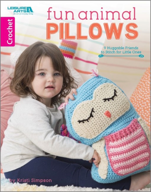 Fun Animal Pillows : 9 Huggable Friends to Stitch for Little Ones, Paperback / softback Book