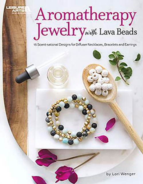 Aromatherapy Jewelry with Lava Beads : 15 Scent-sational Designs for Diffuser Necklaces, Bracelets and Earrings, Paperback / softback Book
