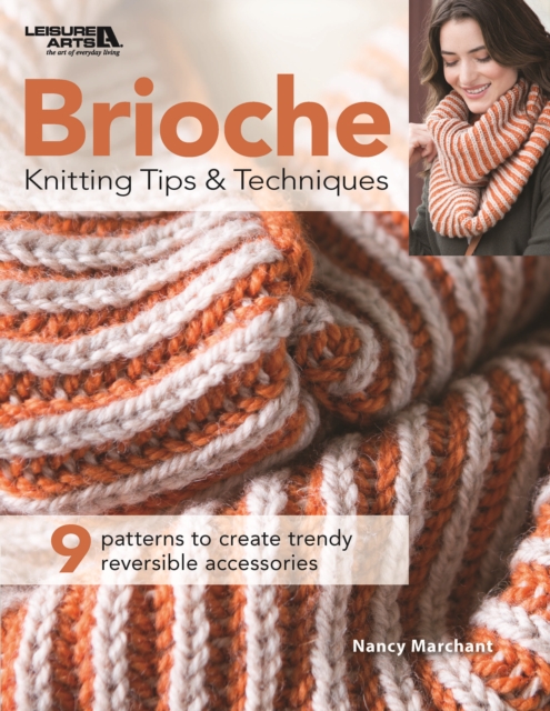 Brioche Knitting Tips & Techniques : 9 Patterns to Create Trendy Reversible Accessories, Paperback / softback Book