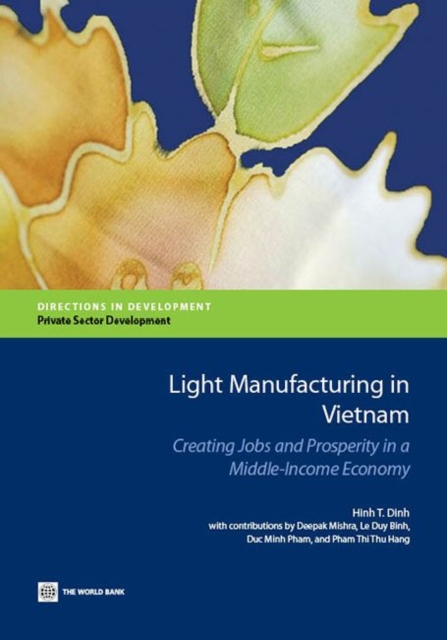 Light manufacturing in Vietnam : creating jobs and prosperity in a middle-income economy, Paperback / softback Book